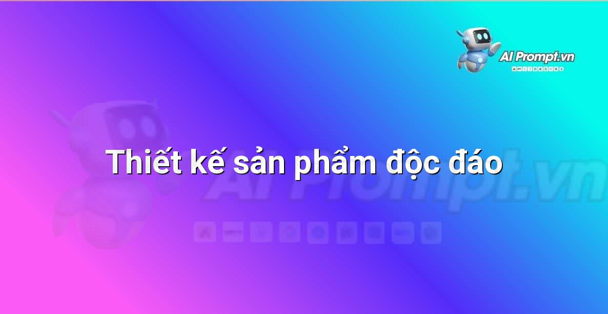 Prompt: Thiết kế sản phẩm độc đáo – Tạo hình ảnh và minh họa – AI Graphic Design