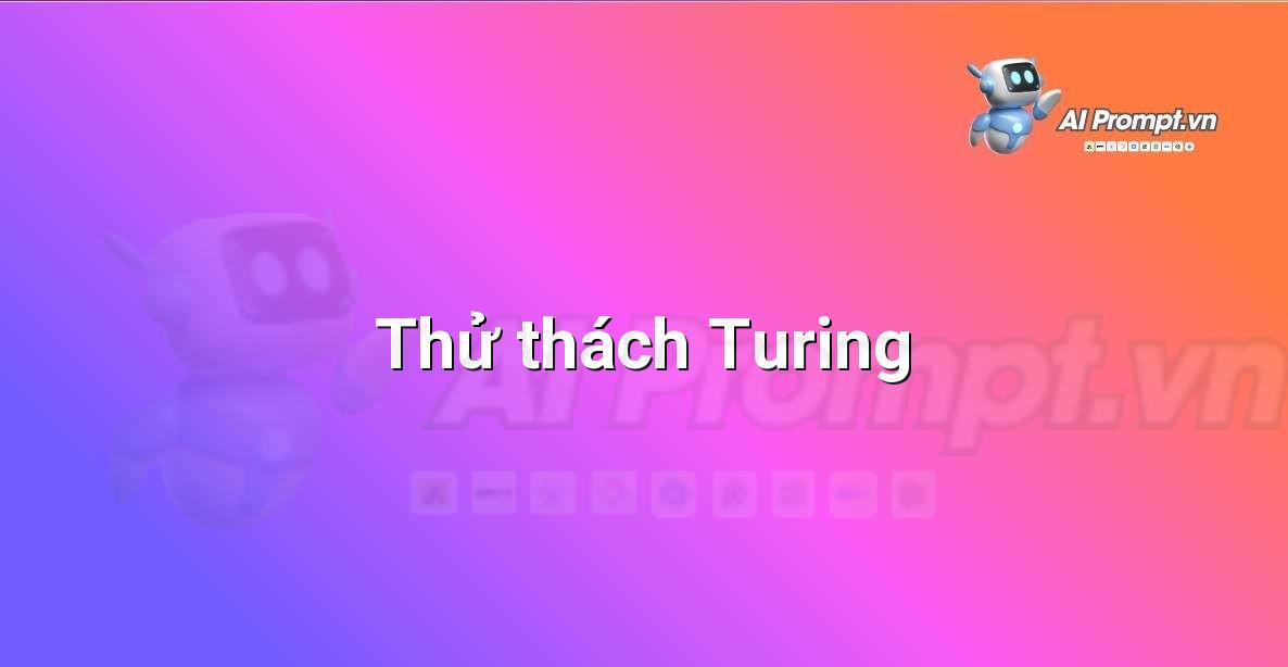 Prompt: Thử thách Turing – Giới thiệu về Trí tuệ Nhân tạo (AI) –    Giáo dục Trí tuệ Nhân tạo cho Trẻ em
