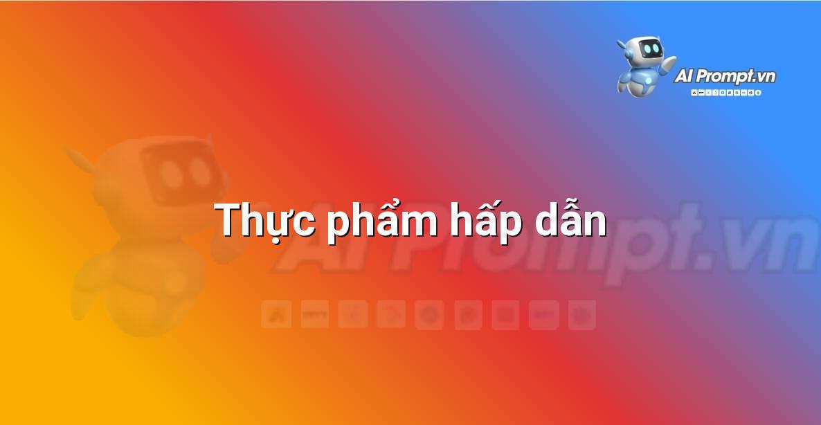 Prompt: Thực phẩm hấp dẫn – Tạo hình ảnh và minh họa – AI Graphic Design