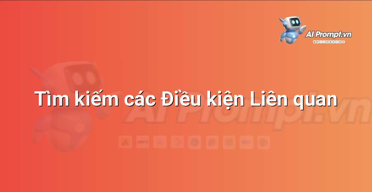 Prompt: Tìm kiếm các Điều kiện Liên quan – Chẩn đoán Y khoa – AI Y tế