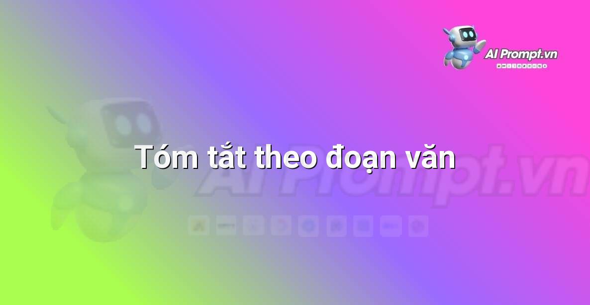 Prompt: Tóm tắt theo đoạn văn – Viết Nội dung Tự động – AI Writing