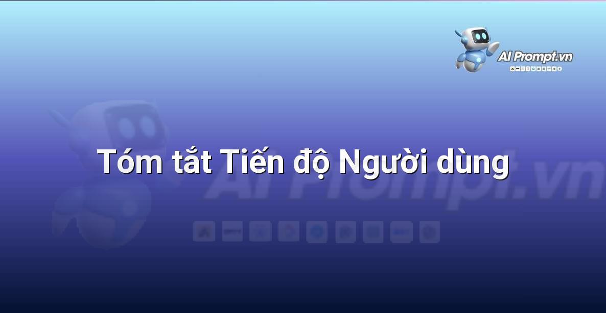Prompt: Tóm tắt Tiến độ Người dùng – Huấn luyện cá nhân hóa – AI Fitness