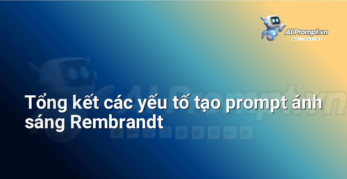 Biểu đồ tóm tắt các yếu tố cần thiết để xây dựng prompt hiệu quả cho ánh sáng Rembrandt