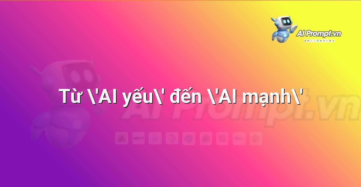 Prompt: Từ ‘AI yếu’ đến ‘AI mạnh’ – Giới thiệu về Trí tuệ Nhân tạo (AI) –    Giáo dục Trí tuệ Nhân tạo cho Trẻ em