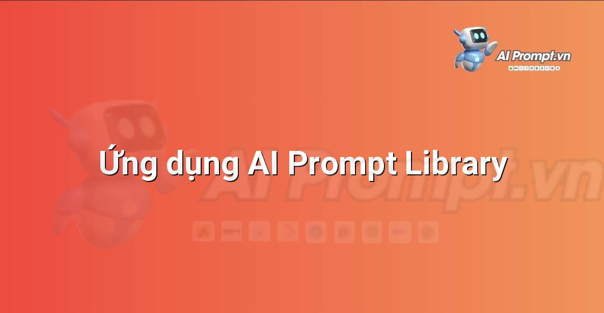 Hình ảnh minh họa các ứng dụng khác nhau của AI Prompt Library