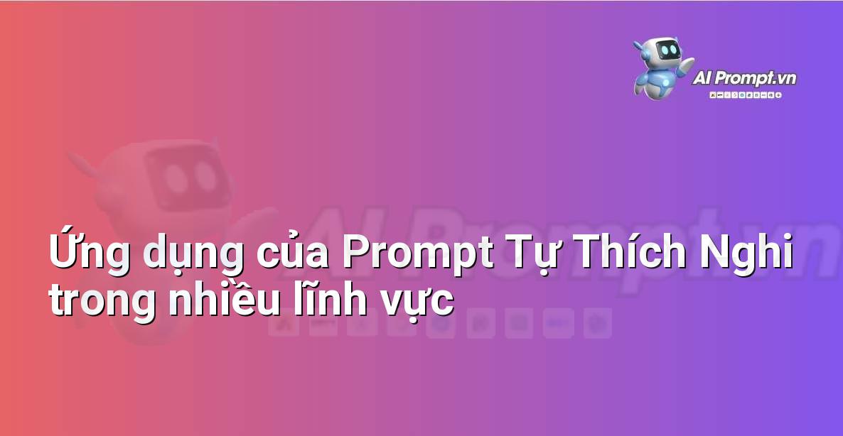 Biểu đồ cột thể hiện sự gia tăng hiệu quả trong các lĩnh vực khác nhau nhờ Prompt Tự Thích Nghi
