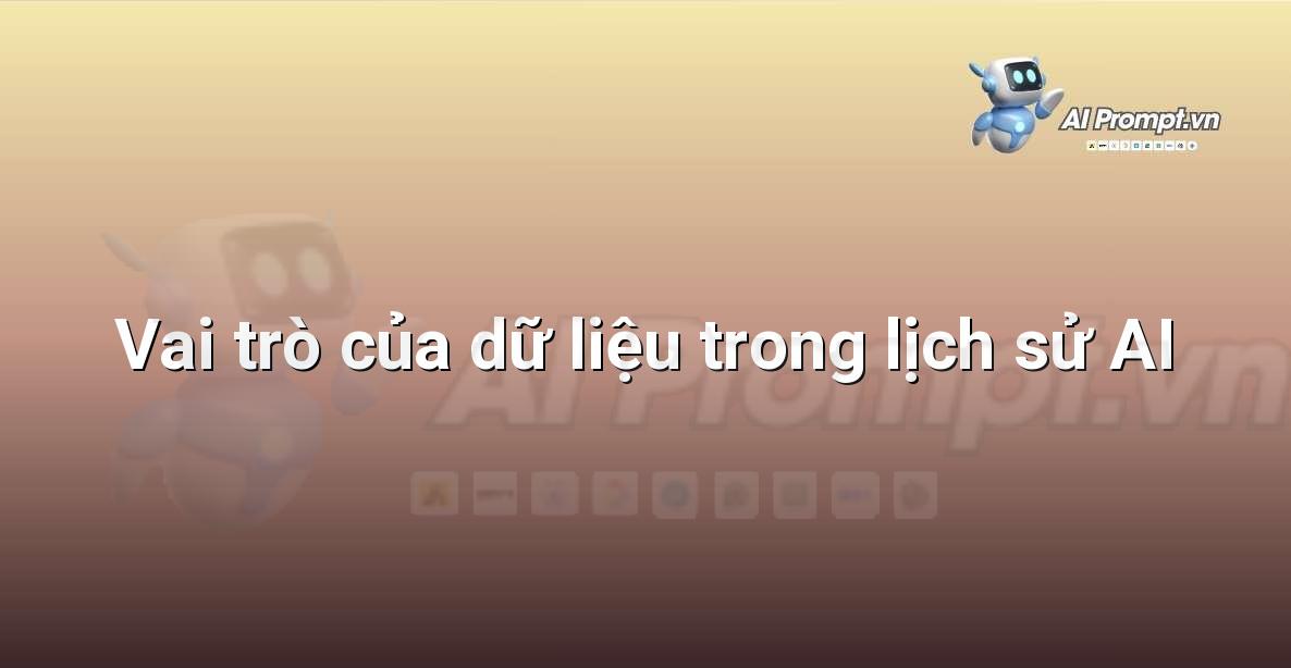 Prompt: Vai trò của dữ liệu trong lịch sử AI – Giới thiệu về Trí tuệ Nhân tạo (AI) –    Giáo dục Trí tuệ Nhân tạo cho Trẻ em