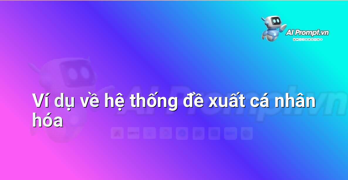 AI là gì? Khám phá thế giới Trí tuệ Nhân tạo cho người mới bắt đầu