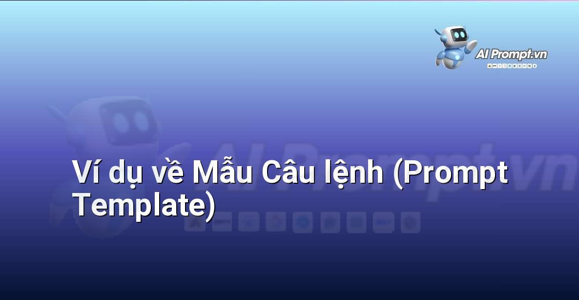 Một đoạn văn bản hiển thị cấu trúc mẫu với các dấu ngoặc vuông để điền thông tin tùy chỉnh, ví dụ: "Hãy đóng vai [Vai trò