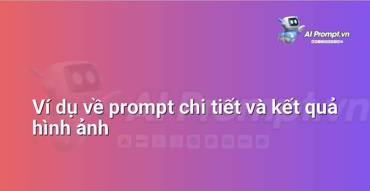 So sánh một prompt đơn giản và một prompt chi tiết, cùng với hình ảnh được tạo ra từ prompt đó