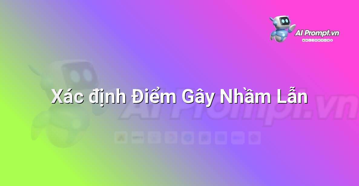 Prompt: Xác định Điểm Gây Nhầm Lẫn – Công cụ Hỗ trợ Giảng dạy – AI Giáo dục