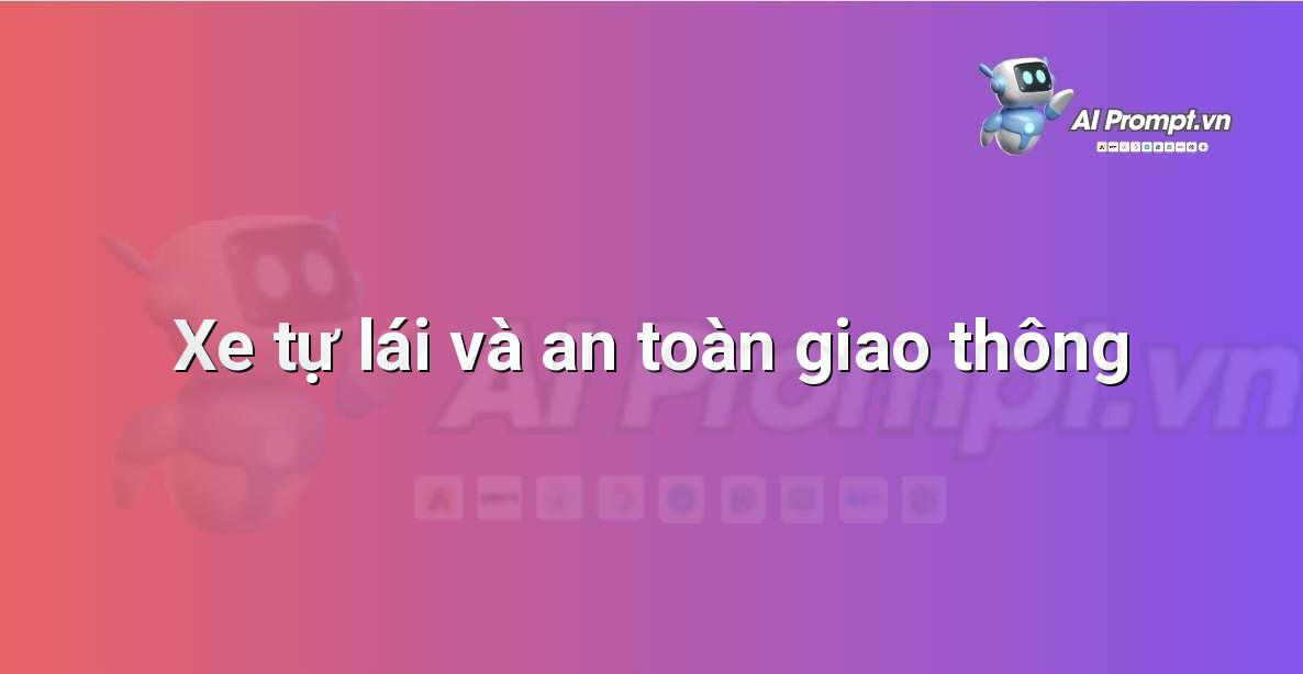 Prompt: Xe tự lái và an toàn giao thông – Ứng dụng AI trong thực tế cho trẻ em – AI Kids
