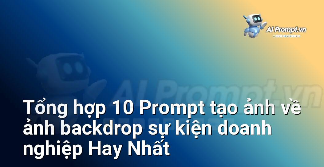 [AI Đang viết – listicle…] ảnh backdrop sự kiện doanh nghiệp