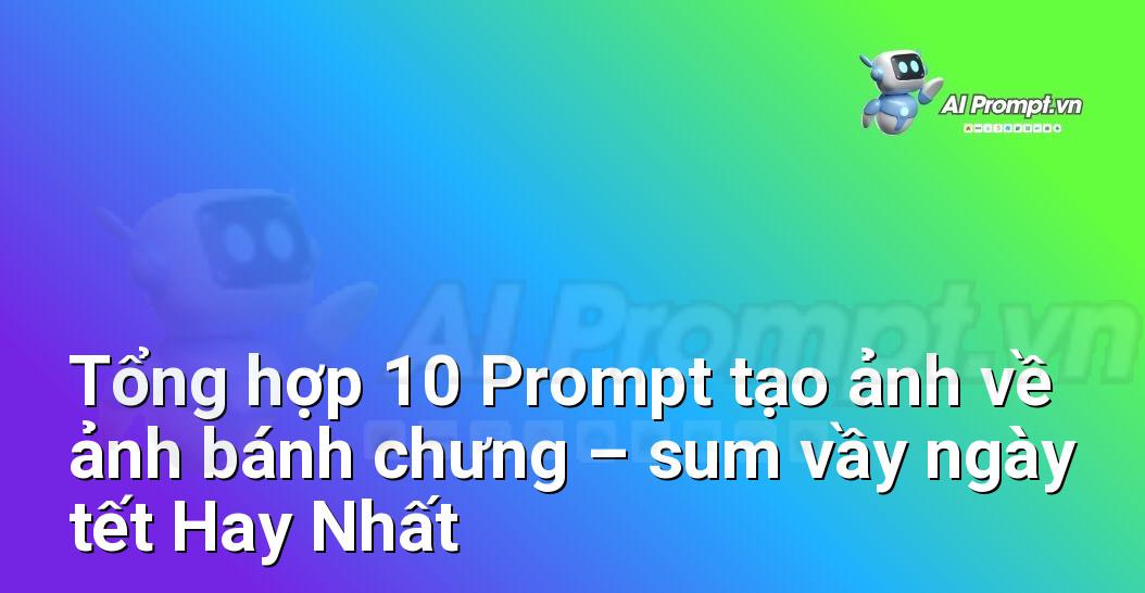 [AI Đang viết – listicle…] ảnh bánh chưng – sum vầy ngày tết