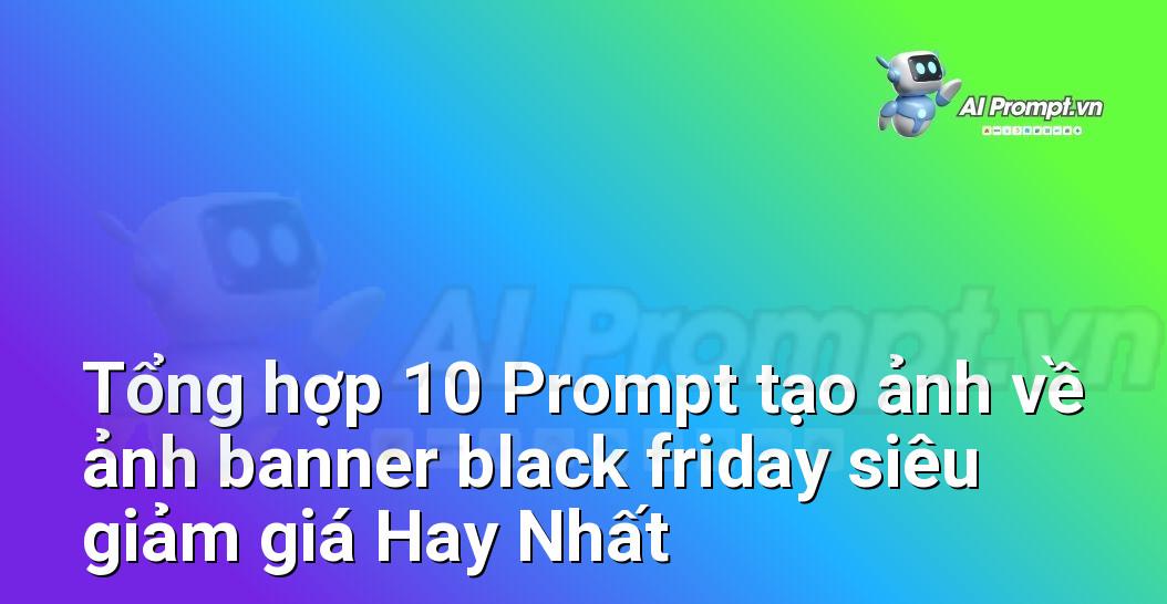 [AI Đang viết – listicle…] ảnh banner black friday siêu giảm giá