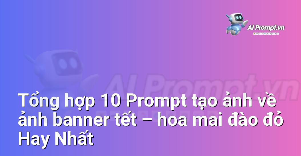 [AI Đang viết – listicle…] ảnh banner tết – hoa mai đào đỏ