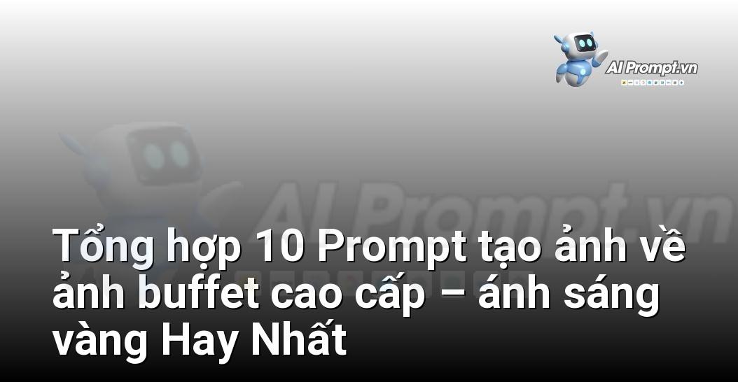 [AI Đang viết – listicle…] ảnh buffet cao cấp – ánh sáng vàng