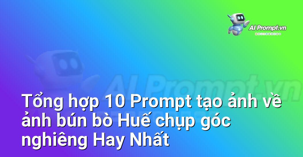 [AI Đang viết – listicle…] ảnh bún bò Huế chụp góc nghiêng