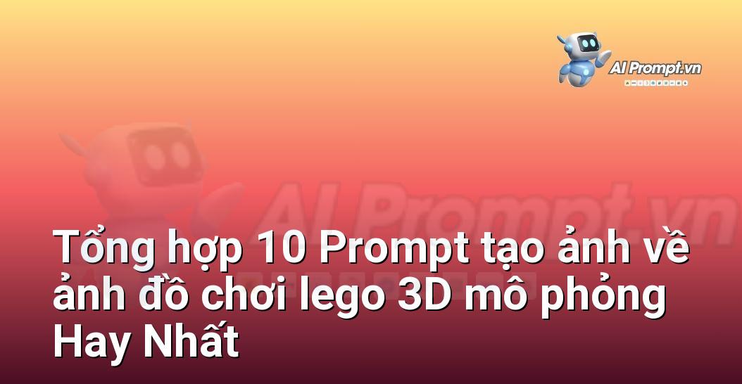 [AI Đang viết – listicle…] ảnh đồ chơi lego 3D mô phỏng