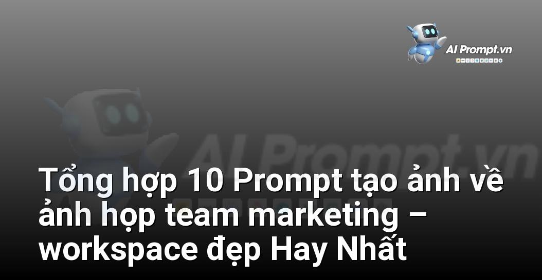 [AI Đang viết – listicle…] ảnh họp team marketing – workspace đẹp