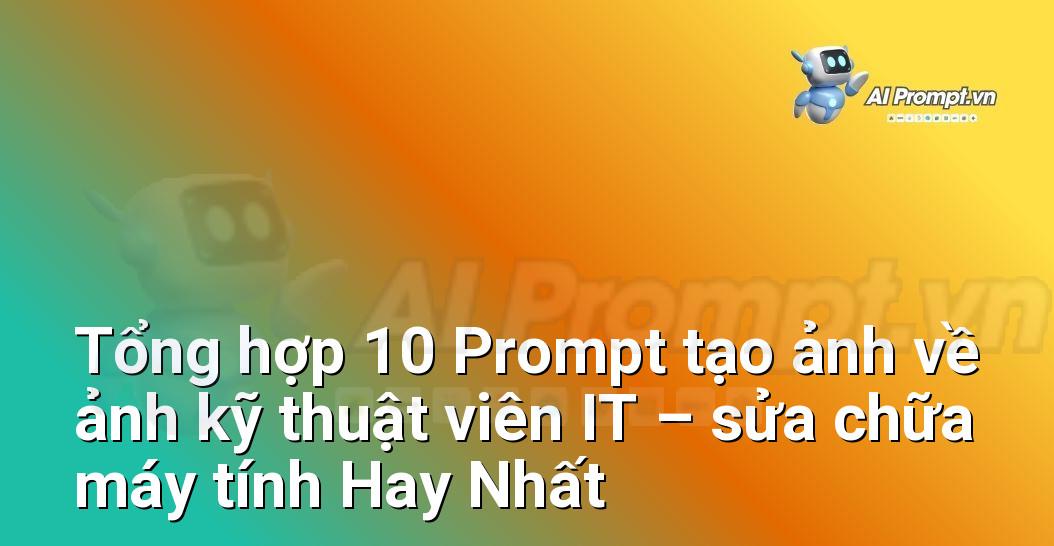 [AI Đang viết – listicle…] ảnh kỹ thuật viên IT – sửa chữa máy tính