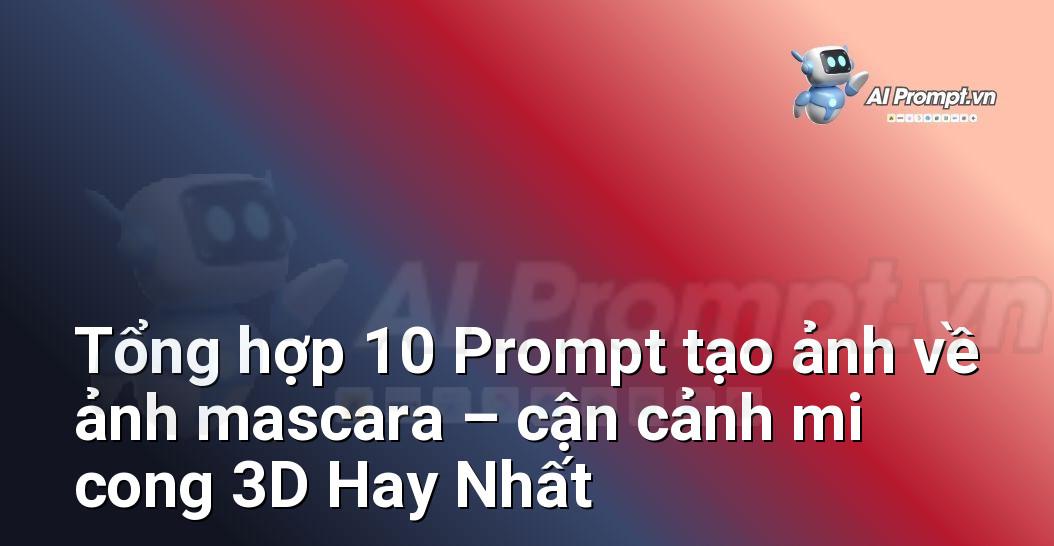 [AI Đang viết – listicle…] ảnh mascara – cận cảnh mi cong 3D