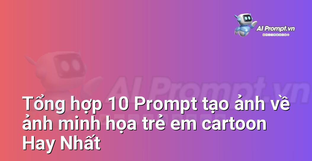 [AI Đang viết – listicle…] ảnh minh họa trẻ em cartoon