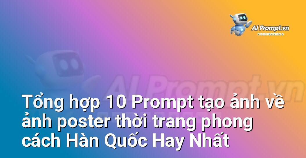 [AI Đang viết – listicle…] ảnh poster thời trang phong cách Hàn Quốc