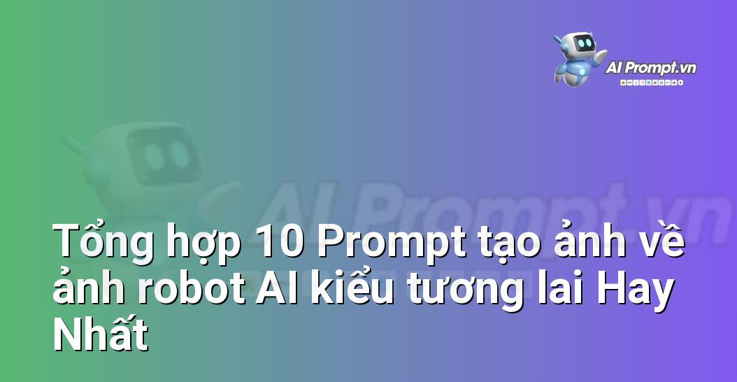 [AI Đang viết – listicle…] ảnh robot AI kiểu tương lai