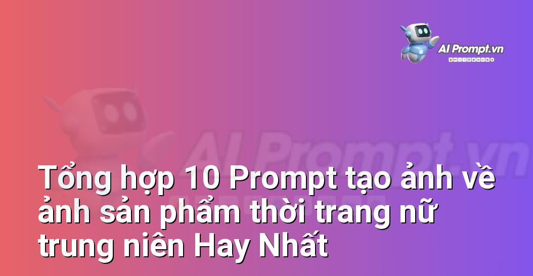 [AI Đang viết – listicle…] ảnh sản phẩm thời trang nữ trung niên
