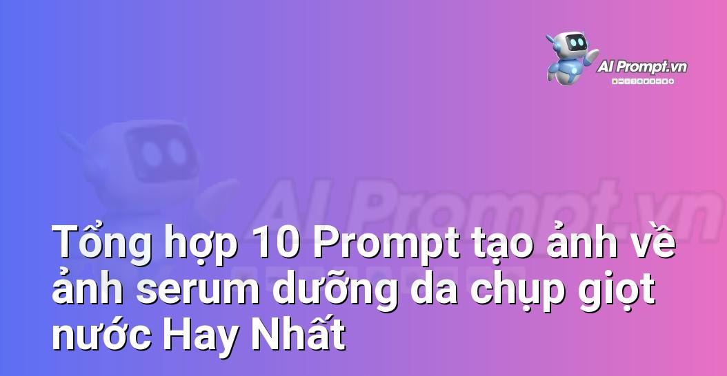 [AI Đang viết – listicle…] ảnh serum dưỡng da chụp giọt nước