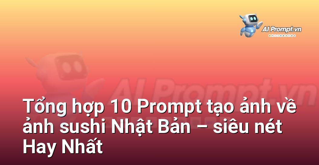 [AI Đang viết – listicle…] ảnh sushi Nhật Bản – siêu nét