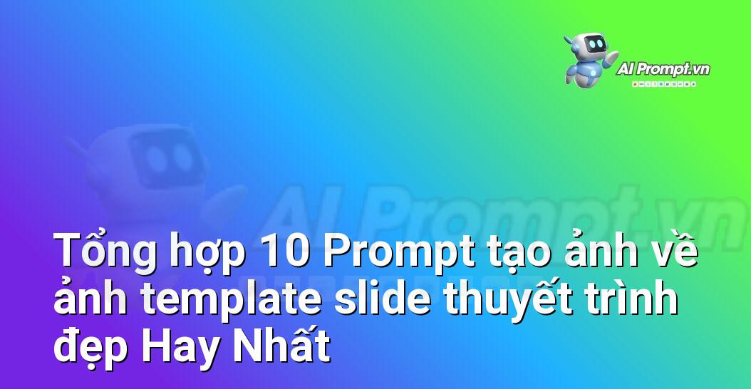 [AI Đang viết – listicle…] ảnh template slide thuyết trình đẹp