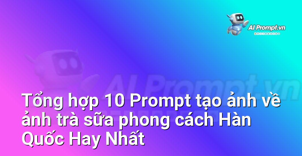 [AI Đang viết – listicle…] ảnh trà sữa phong cách Hàn Quốc