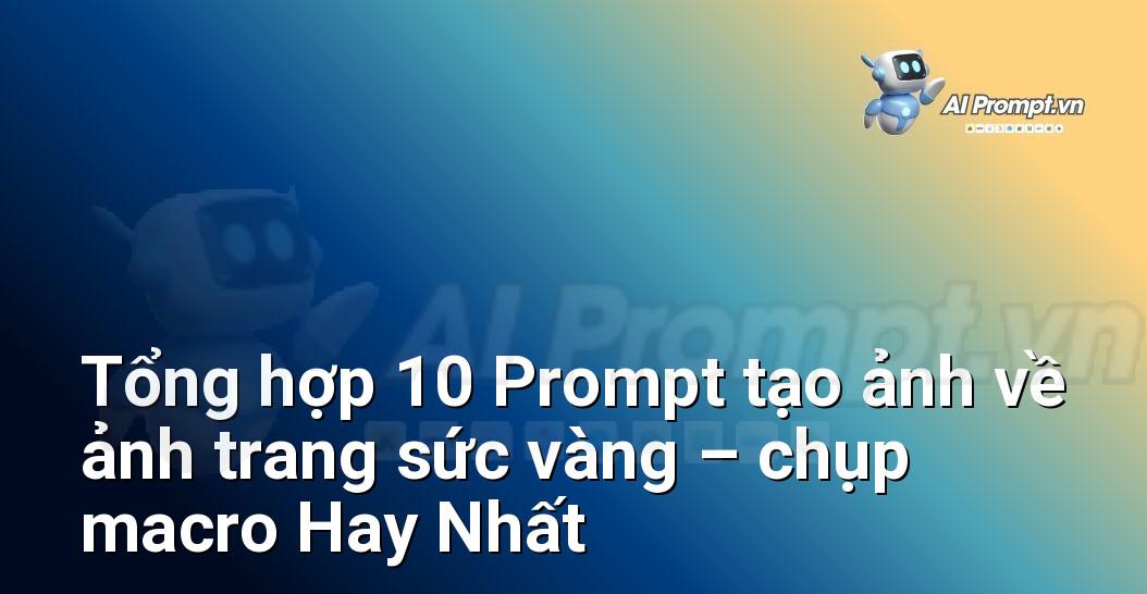 [AI Đang viết – listicle…] ảnh trang sức vàng – chụp macro