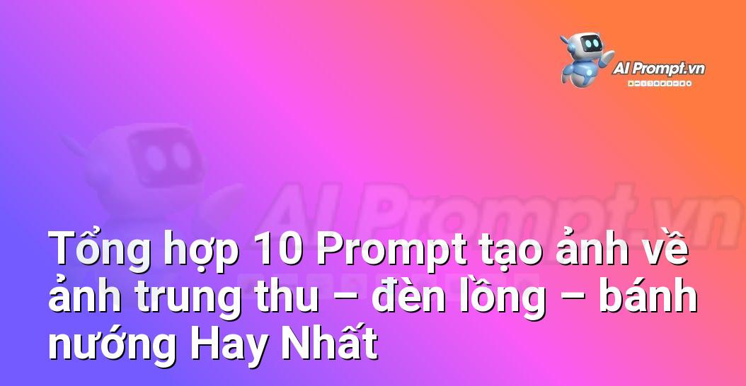 [AI Đang viết – listicle…] ảnh trung thu – đèn lồng – bánh nướng