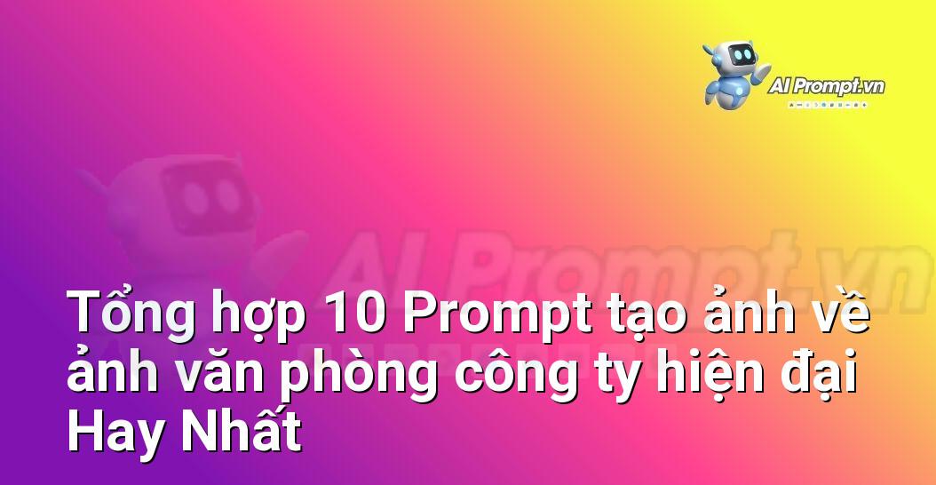[AI Đang viết – listicle…] ảnh văn phòng công ty hiện đại