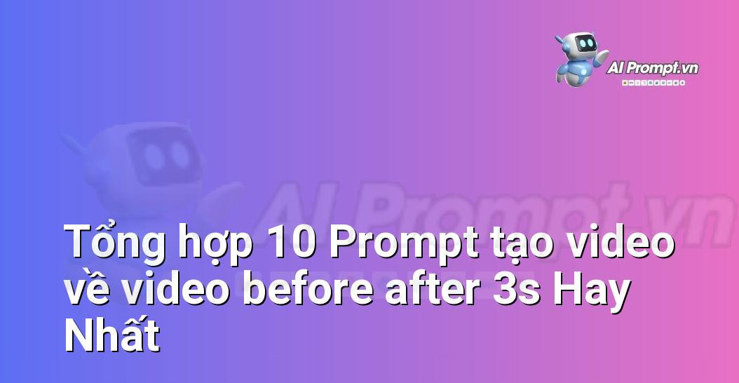 [AI Đang viết – listicle…] video before after 3s