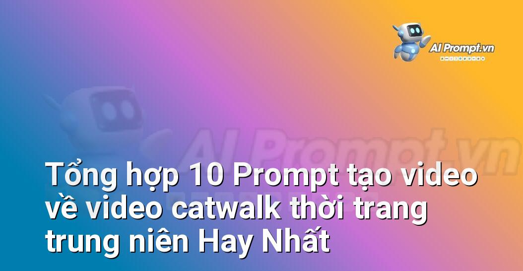 [AI Đang viết – listicle…] video catwalk thời trang trung niên