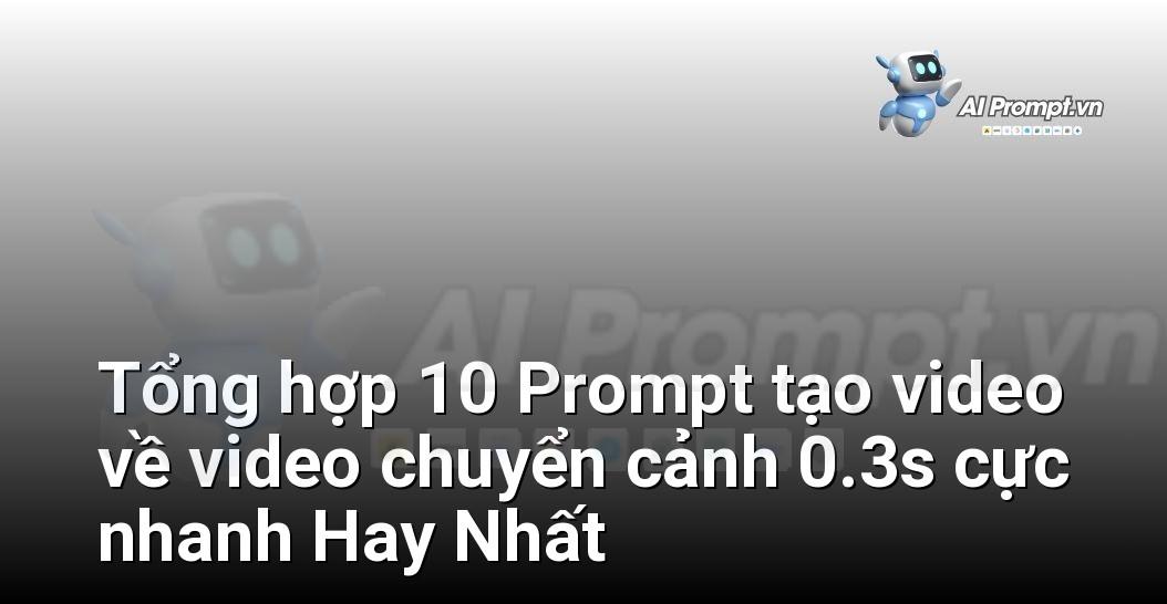 [AI Đang viết – listicle…] video chuyển cảnh 0.3s cực nhanh