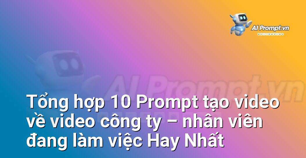 [AI Đang viết – listicle…] video công ty – nhân viên đang làm việc