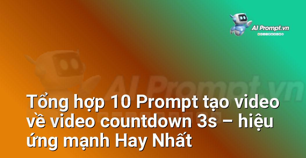 [AI Đang viết – listicle…] video countdown 3s – hiệu ứng mạnh