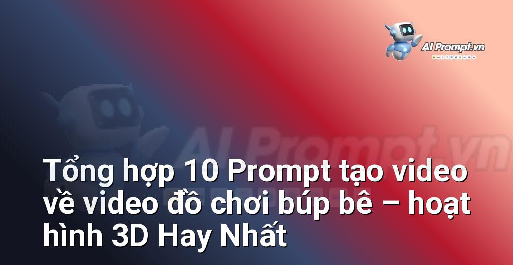 [AI Đang viết – listicle…] video đồ chơi búp bê – hoạt hình 3D