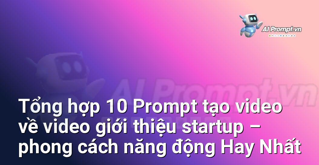 [AI Đang viết – listicle…] video giới thiệu startup – phong cách năng động