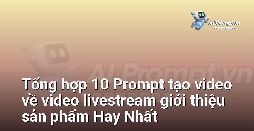 [AI Đang viết – listicle…] video livestream giới thiệu sản phẩm
