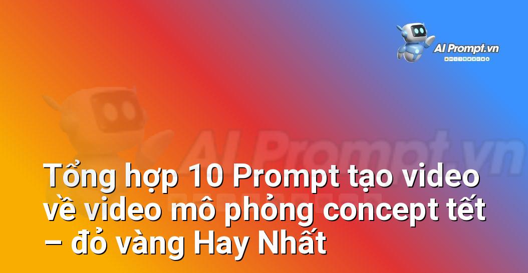 [AI Đang viết – listicle…] video mô phỏng concept tết – đỏ vàng