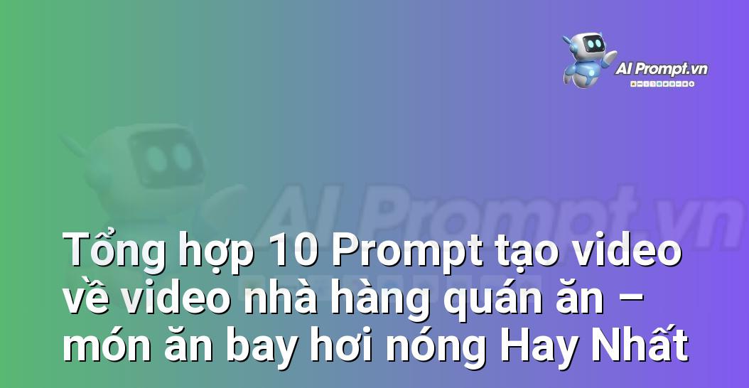 [AI Đang viết – listicle…] video nhà hàng quán ăn – món ăn bay hơi nóng