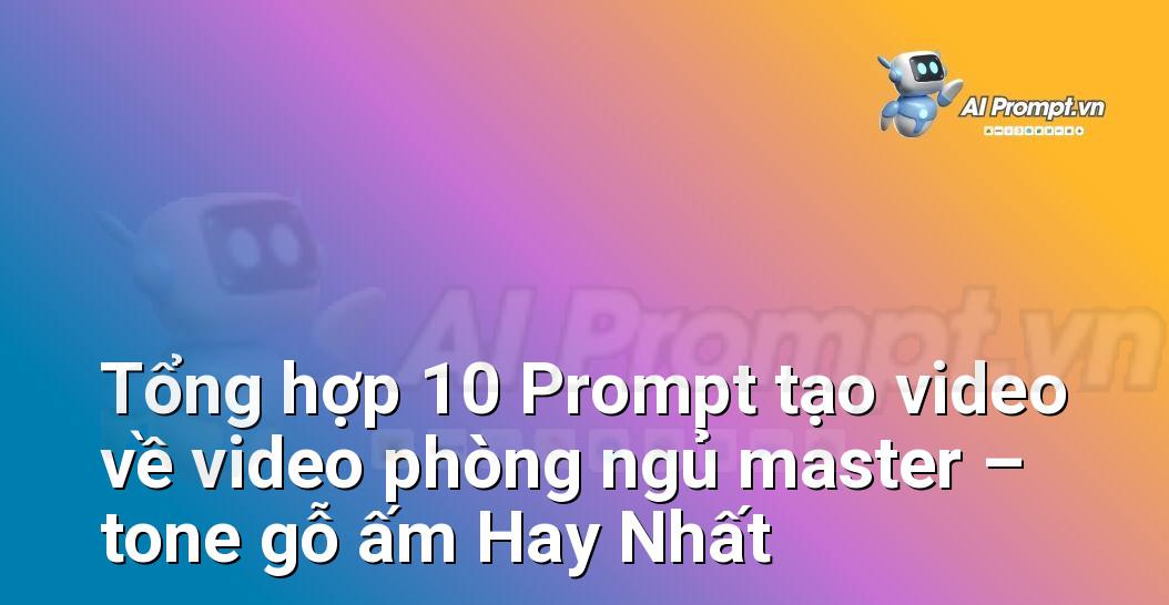 [AI Đang viết – listicle…] video phòng ngủ master – tone gỗ ấm