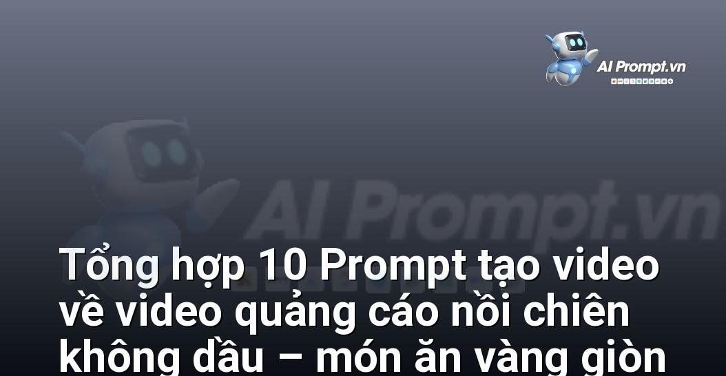 [AI Đang viết – listicle…] video quảng cáo nồi chiên không dầu – món ăn vàng giòn