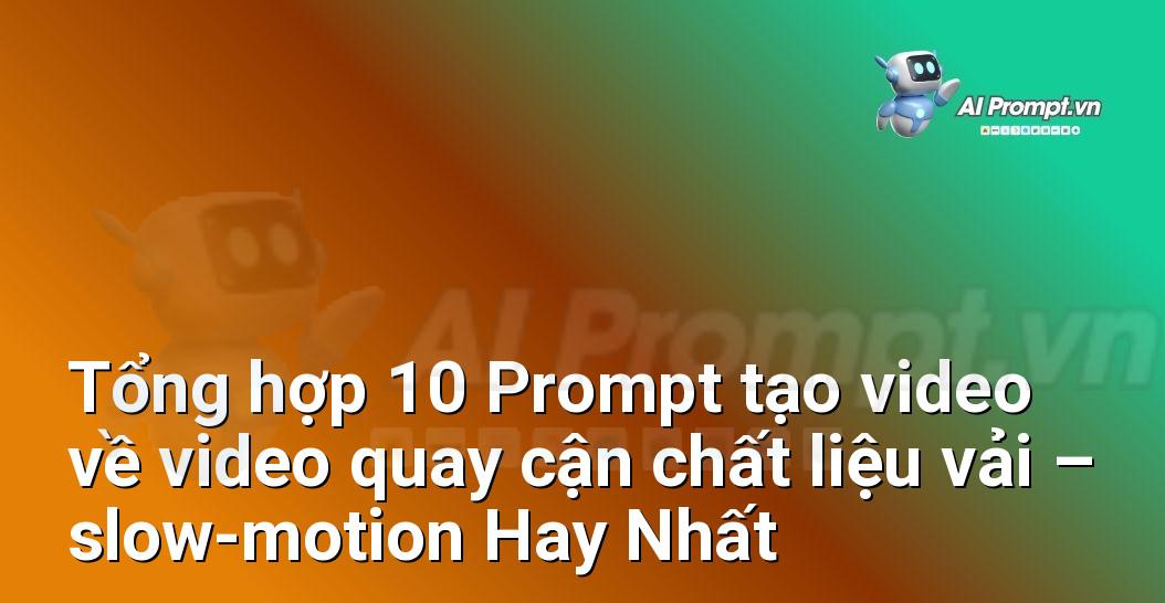 [AI Đang viết – listicle…] video quay cận chất liệu vải – slow-motion